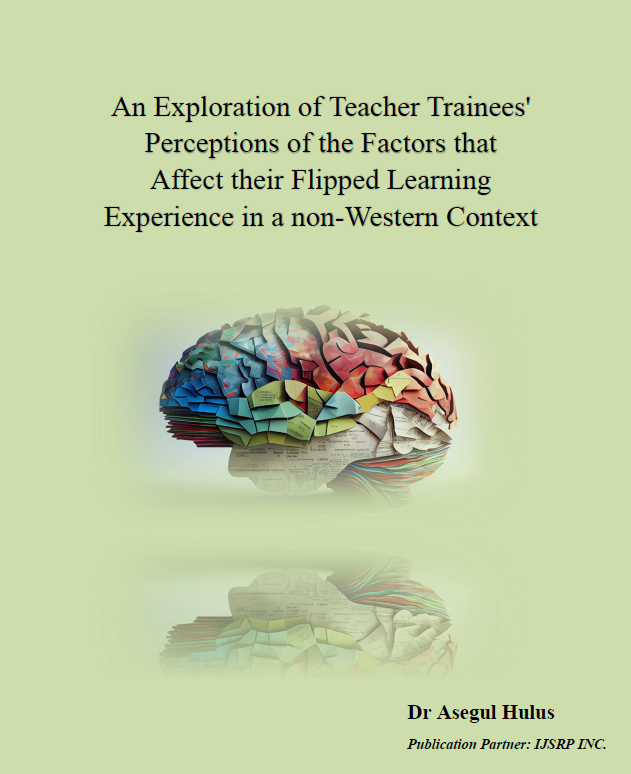 An Exploration of Teacher Trainees' Perceptions of the Factors that Affect their Flipped Learning Experience in a non-Western Context

